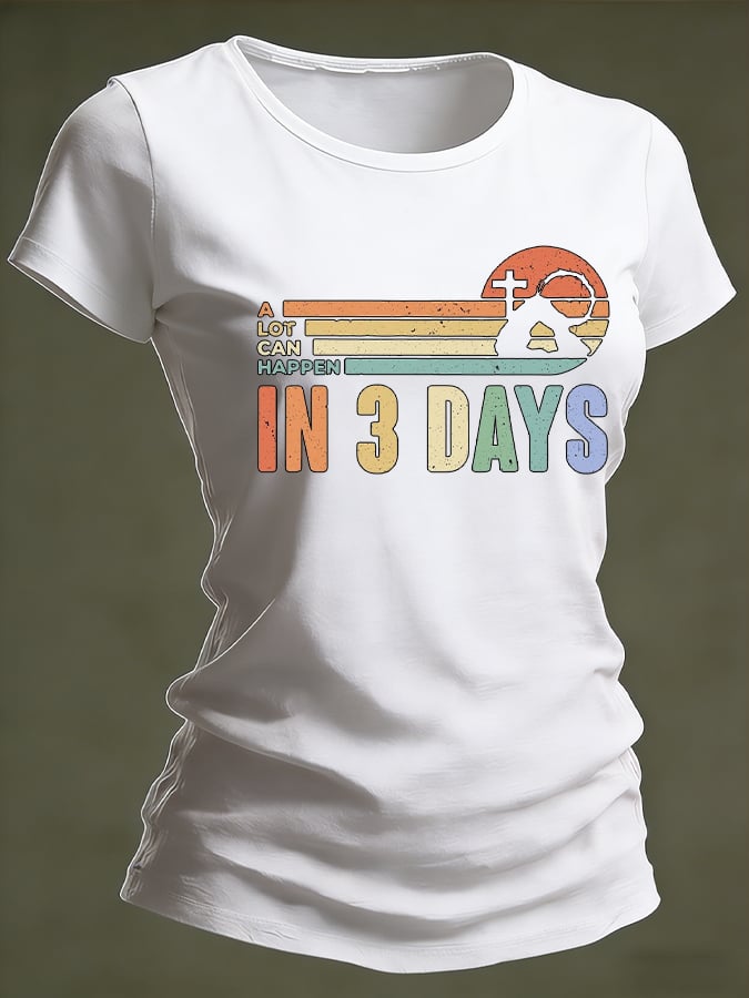 Women's A Lot Can Happens In 3 Days Print T-Shirt