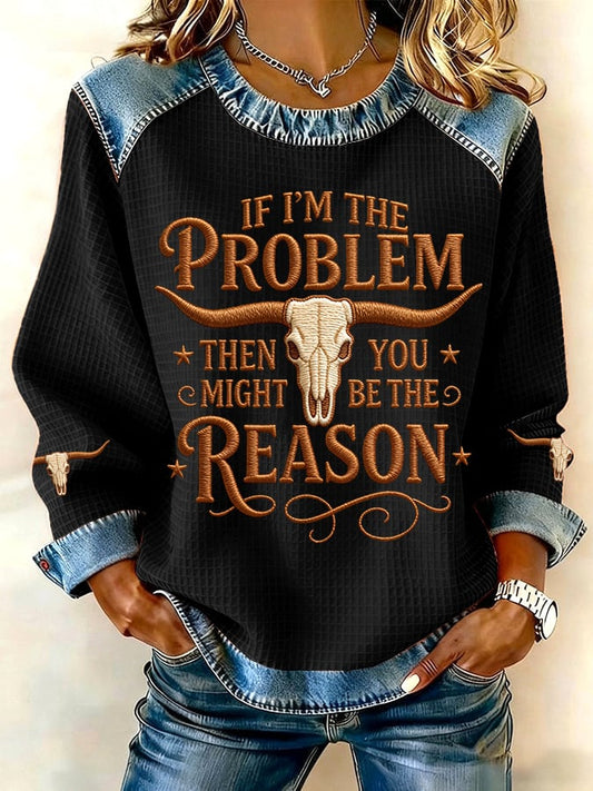 If I Am The Problem, Then You Are Probably The Reason Western-Style Printed Casual Sweatshirt