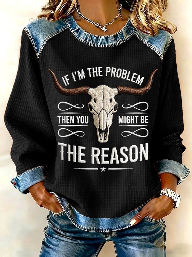 If I Am The Problem, Then You Are Probably The Reason Western-Style Printed Casual Sweatshirt