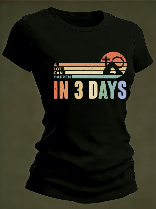 Women's A Lot Can Happens In 3 Days Print T-Shirt