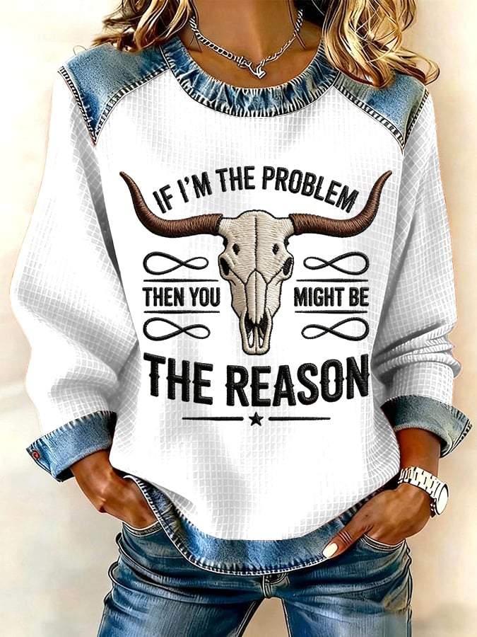If I Am The Problem, Then You Are Probably The Reason Western-Style Printed Casual Sweatshirt
