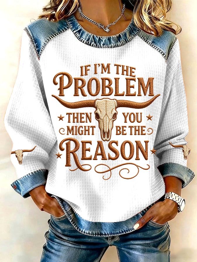 If I Am The Problem, Then You Are Probably The Reason Western-Style Printed Casual Sweatshirt